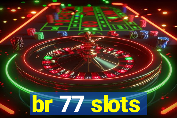 br 77 slots